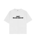 I Don'T Feel Like Going Out Boxy Fit Tişört