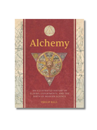 Alchemy An Illustrated History Of Elixirs, Experiments, And The Birth Of Modern Science Hardcover –