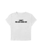 I Don'T Feel Like Going Out Baby Tee